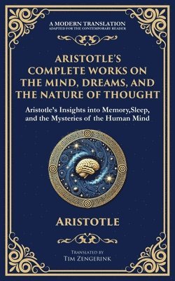 Aristotle - Aristotle's Complete Works on the Mind, Dreams, and the Nature of Thought, Häftad