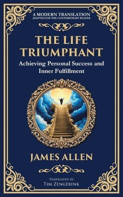 bokomslag The Life Triumphant: Achieving Personal Success and Inner Fulfillment