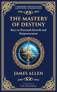 bokomslag The Mastery of Destiny: Keys to Personal Growth and Empowerment