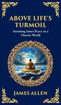 James Allen - Above Life's Turmoil, Inbunden