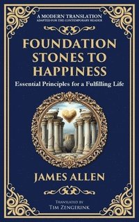 bokomslag Foundation Stones to Happiness: Essential Principles for a Fulfilling Life