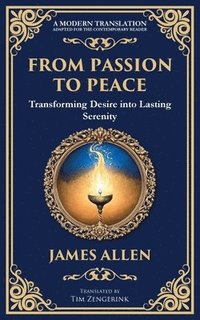 bokomslag From Passion to Peace: Transforming Desire into Lasting Serenity