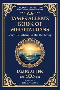 bokomslag James Allen's Book of Meditations: Daily Reflections for Mindful Living