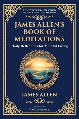 bokomslag James Allen's Book of Meditations: Daily Reflections for Mindful Living