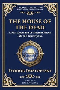 bokomslag The House of the Dead: A Harrowing Journey Through Suffering, Redemption, and the Human Soul