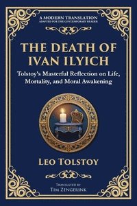 bokomslag The Death of Ivan Ilyich: A Profound Meditation on Life, Mortality, and Meaning