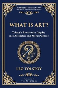 bokomslag What Is Art?: A Profound Exploration of Creativity, Morality, and the Purpose of Art