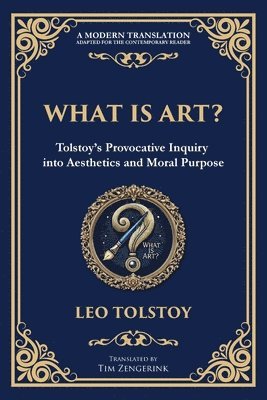 bokomslag What Is Art?: A Profound Exploration of Creativity, Morality, and the Purpose of Art