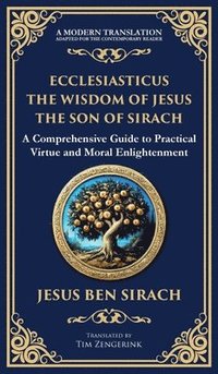 bokomslag Ecclesiasticus (The Wisdom of Jesus the Son of Sirach): Timeless Teachings on Virtue, Wisdom, and Faith (Deluxe Hardbound Edition)
