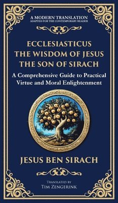 bokomslag Ecclesiasticus (The Wisdom of Jesus the Son of Sirach): Timeless Teachings on Virtue, Wisdom, and Faith (Deluxe Hardbound Edition)