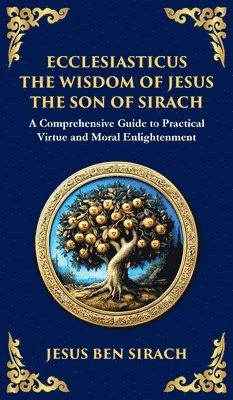 Jesus Ben Sirach - Ecclesiasticus (The Wisdom of Jesus the Son of Sirach), Inbunden