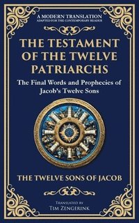 bokomslag The Testament of the Twelve Patriarchs: Timeless Wisdom from the Twelve Sons of Jacob