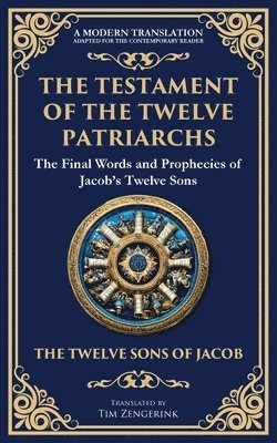 bokomslag The Testament of the Twelve Patriarchs: Timeless Wisdom from the Twelve Sons of Jacob