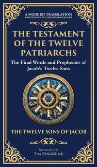 bokomslag The Testament of the Twelve Patriarchs: Timeless Wisdom from the Twelve Sons of Jacob (Deluxe Hardbound Edition)
