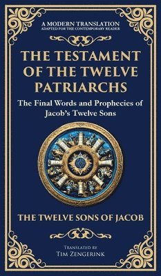 bokomslag The Testament of the Twelve Patriarchs: Timeless Wisdom from the Twelve Sons of Jacob (Deluxe Hardbound Edition)