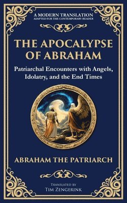 bokomslag The Apocalypse of Abraham: Visions of Faith, Judgment, and Divine Mysteries