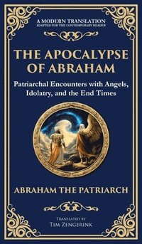 bokomslag The Apocalypse of Abraham: Visions of Faith, Judgment, and Divine Mysteries (Deluxe Hardbound Edition)