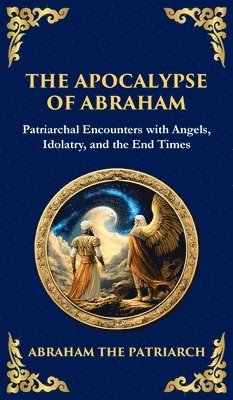 Abraham The Patriarch, Tim Zengerink, Abraham the Patriarch - Apocalypse of Abraham, Inbunden