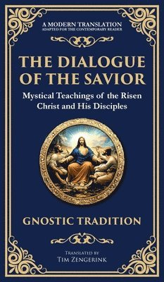 bokomslag The Dialogue of the Savior: Mystical Conversations on Divine Truth and Enlightenment (Deluxe Hardbound Edition)
