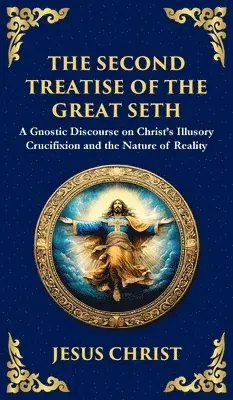 Second Treatise of the Great Seth - Jesus Christ (Gnostic Tradition ...