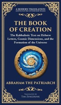 bokomslag The Book of Creation (Sefer Yetzirah): A Timeless Guide to the Mysteries of the Universe (Deluxe Hardbound Edition)