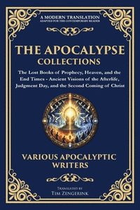 bokomslag The Apocalypse Collection - The Lost Books of Prophecy, Heaven, and the End Times: Ancient Visions of the Afterlife, Judgment Day, and the Second Comi