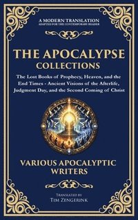bokomslag The Apocalypse Collection - The Lost Books of Prophecy, Heaven, and the End Times: Ancient Visions of the Afterlife, Judgment Day, and the Second Comi