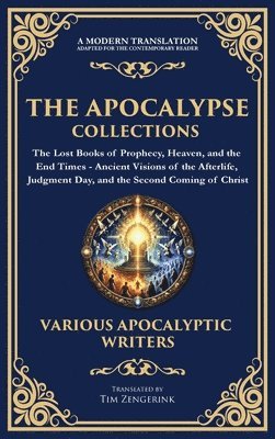 bokomslag The Apocalypse Collection - The Lost Books of Prophecy, Heaven, and the End Times: Ancient Visions of the Afterlife, Judgment Day, and the Second Comi