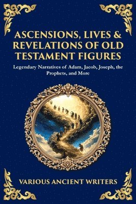 Various Ancient Writers - Ascensions, Lives & Revelations of Old Testament Figures, Häftad
