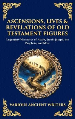 Various Ancient Writers - Ascensions, Lives & Revelations of Old Testament Figures, Inbunden