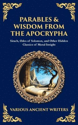 Various Ancient Writers - Parables & Wisdom From the Apocrypha, Inbunden