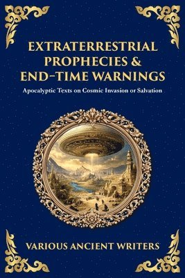 Various Ancient Writers - Extraterrestrial Prophecies & End‐Time Warnings, Häftad
