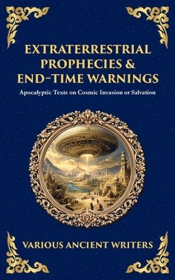 Various Ancient Writers - Extraterrestrial Prophecies & End‐Time Warnings, Inbunden