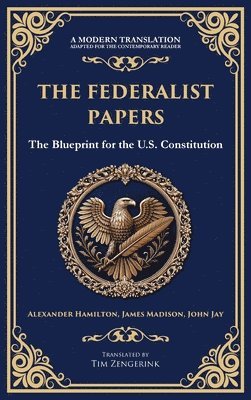 bokomslag The Federalist Papers: The Blueprint for the U.S. Constitution (Deluxe Hardbound Edition)