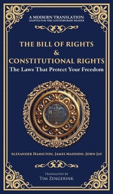 bokomslag The Bill of Rights & Constitutional Amendments: The Laws That Protect Your Freedom (Deluxe Hardbound Edition)