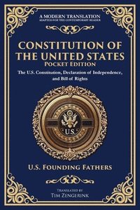 bokomslag Constitution of the United States: The U.S. Constitution, Declaration of Independence, and Bill of Rights - Portable Edition