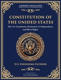 bokomslag Constitution of the United States: The U.S. Constitution, Declaration of Independence, and Bill of Rights - Large Print Edition for Easy Reading