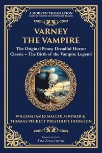 bokomslag Varney the Vampire: The Original Victorian Vampire Saga - Gothic Horror, Romance, and Suspense