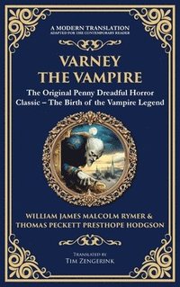 bokomslag Varney the Vampire: The Original Victorian Vampire Saga - Gothic Horror, Romance, and Suspense (Deluxe Hardbound Edition)
