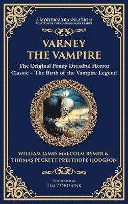 bokomslag Varney the Vampire: The Original Victorian Vampire Saga - Gothic Horror, Romance, and Suspense (Deluxe Hardbound Edition)