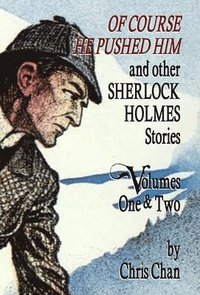 bokomslag Of Course He Pushed Him and Other Sherlock Holmes Stories Volumes 1 & 2