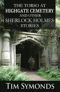 bokomslag The Torso At Highgate Cemetery and other Sherlock Holmes Stories