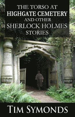 The Torso At Highgate Cemetery and other Sherlock Holmes Stories 1