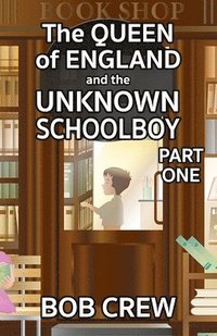 bokomslag The Queen of England And The Unknown Schoolboy - Part 1