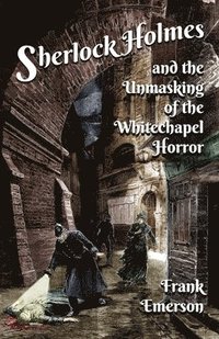 bokomslag Sherlock Holmes and The Unmasking of the Whitechapel Horror