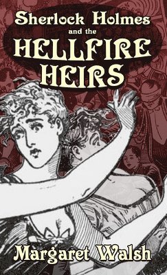 Margaret Walsh - Sherlock Holmes and The Hellfire Heirs, Inbunden