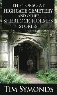 bokomslag The Torso At Highgate Cemetery and other Sherlock Holmes Stories
