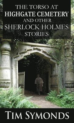 Tim Symonds, David Marcum - Torso At Highgate Cemetery and other Sherlock Holmes Stories, Inbunden