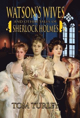 Thomas A Turley, Thomas A. Turley - Watson's Wives and Other Tales of Sherlock Holmes, Inbunden