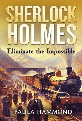 Paula Hammond, David Marcum - Sherlock Holmes - Eliminate The Impossible, Inbunden
